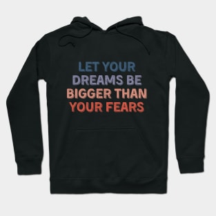 let your dreams be bigger than your fears Hoodie